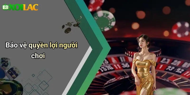Bảo vệ quyền lợi người chơi