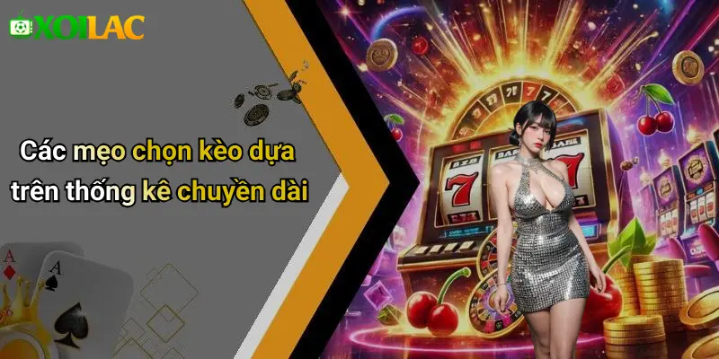 Các mẹo chọn kèo dựa trên thống kê chuyền dài