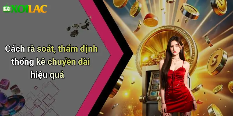 Cách rà soát, thẩm định thống kê chuyền dài hiệu quả