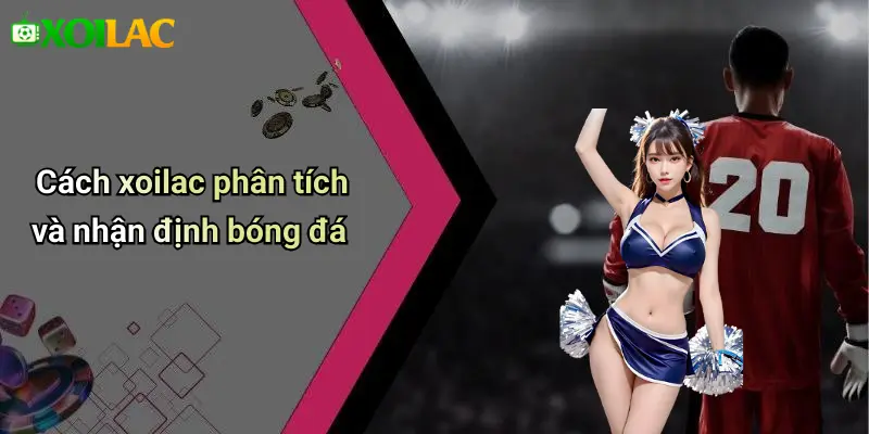 Cách xoilac phân tích và nhận định bóng đá