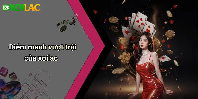 Điểm mạnh vượt trội của xoilac