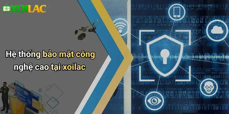 Hệ thống bảo mật công nghệ cao tại xoilac