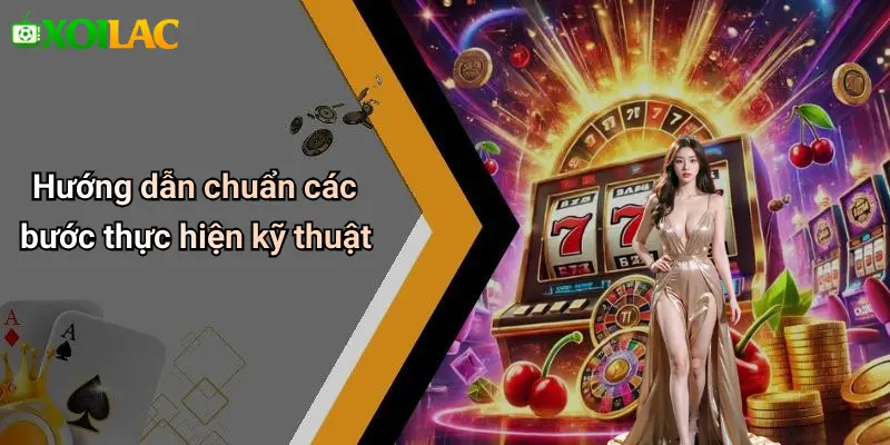Hướng dẫn chuẩn các bước thực hiện kỹ thuật