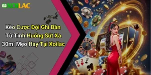 Kèo Cược Đội Ghi Bàn Từ Tình Huống Sút Xa 30m: Mẹo Hay Tại Xoilac