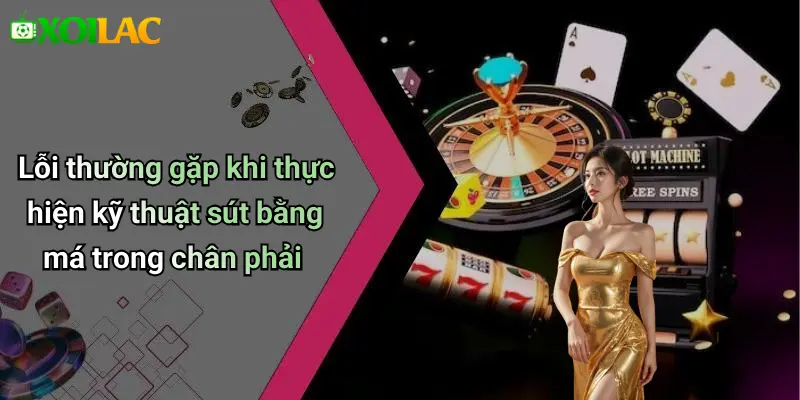 Lỗi thường gặp khi thực hiện kỹ thuật sút bằng má trong chân phải