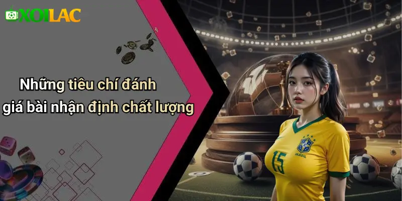 Những tiêu chí đánh giá bài nhận định chất lượng
