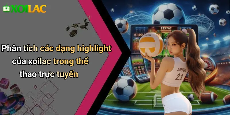 Phân tích các dạng highlight của xoilac trong thể thao trực tuyến