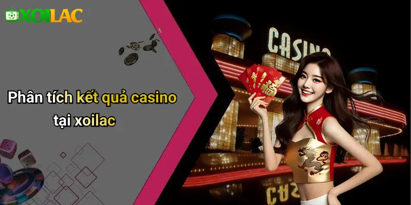 Phân tích kết quả casino tại xoilac