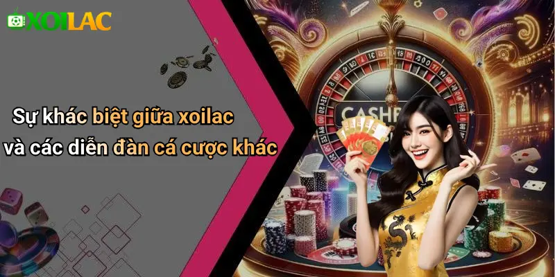 Sự khác biệt giữa xoilac và các diễn đàn cá cược khác