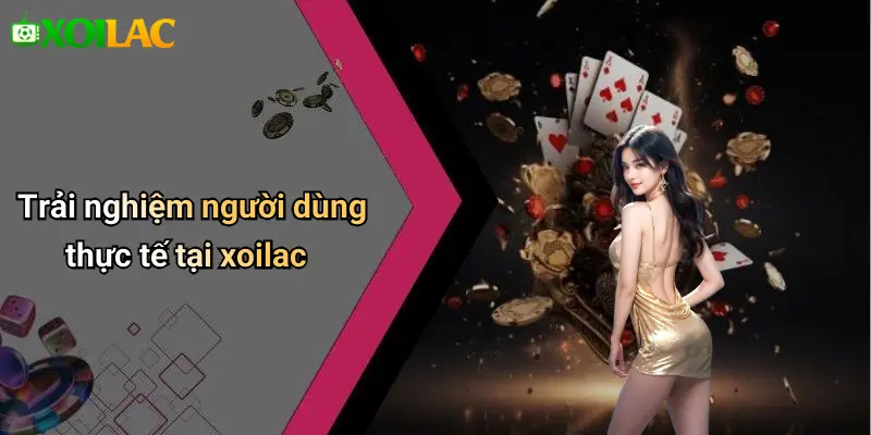 Trải nghiệm người dùng thực tế tại xoilac