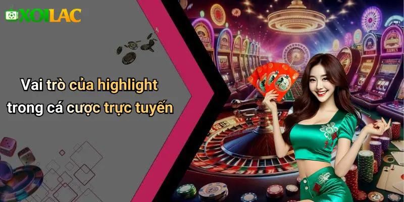 Vai trò của highlight trong cá cược trực tuyến