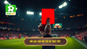 Xôi Lạc_ Giải mã thẻ đỏ trực tiếp.
