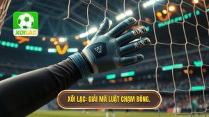 Khi nào tay chạm bóng không bị phạt? Phân tích chi tiết luật bóng đá mới nhất