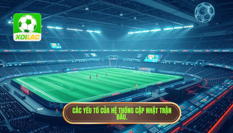 Các yếu tố cấu thành một hệ thống cập nhật diễn biến trận đấu chất lượng